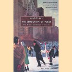 The Seduction of Place: The History and Future of the City door Joseph Rykwert The Seduction of Place: The History and Future of the City door Joseph Rykwert