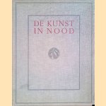 De kunst in nood: een nationale uitgave tot steun aan de noodlijdende Nederlandsche beeldende kunstenaars door C.G. Kleykamp e.a.