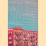 Naked City: The Death and Life of Authentic Urban Places door Sharon Zukin Naked City: The Death and Life of Authentic Urban Places door Sharon Zukin