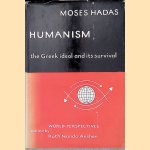 Humanism: the Greek Ideal and Its Survival door Moses Hadas e.a.
