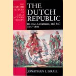 The Dutch Republic: Its Rise, Greatness, and Fall, 1477-1806 door Jonathan Israel