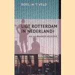 Ligt Rotterdam in Nederland? Een vergelijkende verkenning van de ontwikkelingen in Nederland en Rotterdam in de afgelopen dertig jaar: D.G. van Beuningen-lezing 2018 door Roeland Jaap Veld