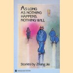 As Long as Nothing Happens, Nothing Will door Jie Zhang