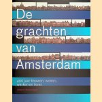 De grachten van Amsterdam: 400 jaar bouwen, wonen, werken en leven door Koen Kleijn e.a. De grachten van Amsterdam: 400 jaar bouwen, wonen, werken en leven door Koen Kleijn e.a.