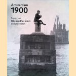 Amsterdam 1900: Foto's van Olie, Breitner, Eilers en tijdgenoten door Anneke van Veen Amsterdam 1900: Foto's van Olie, Breitner, Eilers en tijdgenoten door Anneke van Veen