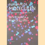 Alledaagse moleculen: Bouwstenen van onze wereld *GESIGNEERD* door Ben Feringa e.a.