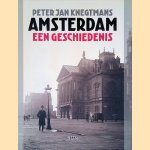 Amsterdam: Een geschiedenis door Peter Jan Knegtmans