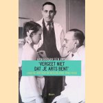 Vergeet niet dat je arts bent: Joodse artsen in Nederland 1940-1945 door Hannah van den Ende Vergeet niet dat je arts bent: Joodse artsen in Nederland 1940-1945 door Hannah van den Ende