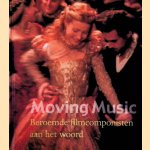 Moving music: beroemde filmcomponisten aan het woord door Bart Moeyaert