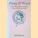 Plenty and Want: A Social History of Diet in England from 1815 to the Present Day door John Burnett
