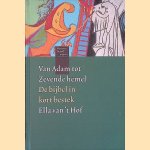 Van Adam tot Zevende hemel: de bijbel in kort bestek door Ella van 't Hof Van Adam tot Zevende hemel: de bijbel in kort bestek door Ella van 't Hof