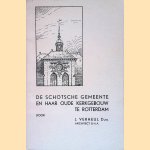 De Schotsche Gemeente en haar oude kerkgebouw te Rotterdam: enkele historische gegevens omtrent Schotland in verband met het ontstaan der Schotsche Gemeente te Rotterdam en haar oude kerkgebouw aan het Vasteland hoek Herderstraat aldaa door J. Verheul De Schotsche Gemeente en haar oude kerkgebouw te Rotterdam: enkele historische gegevens omtrent Schotland in verband met het ontstaan der Schotsche Gemeente te Rotterdam en haar oude kerkgebouw aan het Vasteland hoek Herderstraat aldaa door J. Verheul