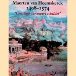 Maerten van Heemskerck 1498-1574. 'Constigh vermaert schilder' door Erik Zevenhuizen e.a. Maerten van Heemskerck 1498-1574. 'Constigh vermaert schilder' door Erik Zevenhuizen e.a.