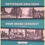 Rotterdam-Kralingen door brand verwoest: mei 1940 door Leo van Hoek Rotterdam-Kralingen door brand verwoest: mei 1940 door Leo van Hoek