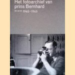 Het fotoarchief van Prins Bernhard. De jaren 1940 1945 door Martha Bakker Het fotoarchief van Prins Bernhard. De jaren 1940 1945 door Martha Bakker