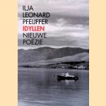 Idyllen: Nieuwe poëzie door Ilja Leonard Pfeijffer Idyllen: Nieuwe poëzie door Ilja Leonard Pfeijffer
