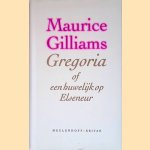 Gregoria of een huwelijk op Elseneur: esoterische memorabilia 1938 (1982) door Maurice Gilliams Gregoria of een huwelijk op Elseneur: esoterische memorabilia 1938 (1982) door Maurice Gilliams