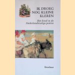 Ik droeg nog kleine kleren: Het kind in de Nederlandstalige poëzie door Chris Matthijsse e.a.