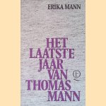 Het laaste jaar van Thomas Mann door Erika Julia Hedwig Mann e.a.