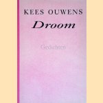 Droom: Gedichten door Kees Ouwens Droom: Gedichten door Kees Ouwens