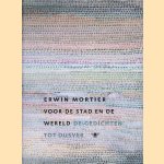 Voor de stad en de wereld: De gedichten tot dusver door Erwin Mortier Voor de stad en de wereld: De gedichten tot dusver door Erwin Mortier