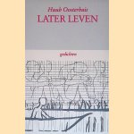Later leven: Gedichten door Huub Oosterhuis Later leven: Gedichten door Huub Oosterhuis