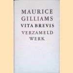 Vita brevis: Verzameld werk door Maurice Gilliams Vita brevis: Verzameld werk door Maurice Gilliams