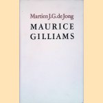 Maurice Gilliams: Een essay door Martien J.G. de Jong Maurice Gilliams: Een essay door Martien J.G. de Jong