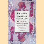 Van alfa tot omega: een klassiek ABC: bekende en verrassende passages uit de Griekse en Romeinse literatuur door Patrick De Rynck e.a. Van alfa tot omega: een klassiek ABC: bekende en verrassende passages uit de Griekse en Romeinse literatuur door Patrick De Rynck e.a.