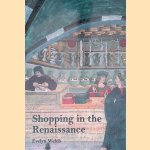 Shopping in the Renaissance: Consumer Cultures in Italy, 1400-1600 door Evelyn S. Welch Shopping in the Renaissance: Consumer Cultures in Italy, 1400-1600 door Evelyn S. Welch