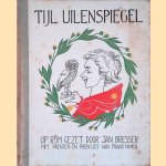 Tijl Uilenspiegel. Een Middeleeuws beroemd professor heeft Tijl zes eeuwen her ontdekt. In nieuwe rijmen heeft Jan Bresser die oude Tijl weer opgewekt door Jan Besser e.a. Tijl Uilenspiegel. Een Middeleeuws beroemd professor heeft Tijl zes eeuwen her ontdekt. In nieuwe rijmen heeft Jan Bresser die oude Tijl weer opgewekt door Jan Besser e.a.