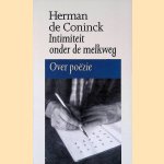 Intimiteit onder de melkweg: Over poëzie door Herman de Coninck Intimiteit onder de melkweg: Over poëzie door Herman de Coninck