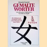 Gemalte Wörter: 214 chinesische Schriftzeichen-vom Bild zum Begriff: ein Schlüssel zum Verständnis Chinas, seiner Menschen und seiner Kultur door Edoardo Fazzioli Gemalte Wörter: 214 chinesische Schriftzeichen-vom Bild zum Begriff: ein Schlüssel zum Verständnis Chinas, seiner Menschen und seiner Kultur door Edoardo Fazzioli
