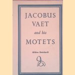 Jacobus Vaet And His Motets door Milton Steinhardt Jacobus Vaet And His Motets door Milton Steinhardt
