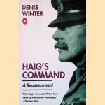 Haig's Command: A Reassessment door Denis Winter Haig's Command: A Reassessment door Denis Winter