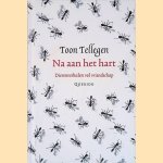 Na aan het hart: dierenverhalen vol vriendschap door Toon Tellegen Na aan het hart: dierenverhalen vol vriendschap door Toon Tellegen