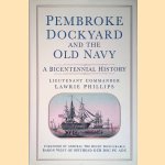 Pembroke Dockyard and the Old Navy. A Bicentennial History door Lawrie Phillips Pembroke Dockyard and the Old Navy. A Bicentennial History door Lawrie Phillips