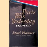 Paris was Yesterday, 1925-1939 door Janet Flanner Paris was Yesterday, 1925-1939 door Janet Flanner