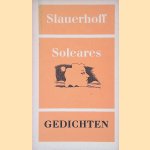 Soleares: oorspronkelijke en vertaalde gedichten door J.J. Slauerhoff Soleares: oorspronkelijke en vertaalde gedichten door J.J. Slauerhoff