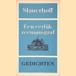 Een eerlijk zeemansgraf: gedichten door J.J. Slauerhoff Een eerlijk zeemansgraf: gedichten door J.J. Slauerhoff