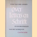 Over letters en schrift en de beginselen van het schrijven door Fons van der Linden Over letters en schrift en de beginselen van het schrijven door Fons van der Linden