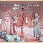 Van Hildegaersberch gheboren: kanttekeningen van een columnist uit de Middeleeuwen door Marius Heijenk