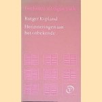 Herinneringen aan het onbekende. Een keuze uit eigen werk door Rutger Kopland Herinneringen aan het onbekende. Een keuze uit eigen werk door Rutger Kopland