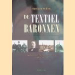 De textielbaronnen: Twents-Gelders familisme en de eerste grootindustrie van Nederland 1800-1980 door Bastiaan Willink De textielbaronnen: Twents-Gelders familisme en de eerste grootindustrie van Nederland 1800-1980 door Bastiaan Willink