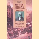 Horse-Drawn Transport in Leeds: William Turton, Corn Merchant and Tramway Entrepreneur
Andrew Turton
€ 12,50