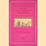 Het ware verhaal van de Alexandrijnse Bibliotheek door Luciano Canfora Het ware verhaal van de Alexandrijnse Bibliotheek door Luciano Canfora