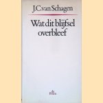 Wat dit blijfsel overbleef door J.C. van Schagen Wat dit blijfsel overbleef door J.C. van Schagen
