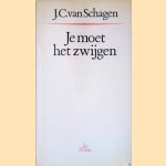 Je moet het zwijgen door J. C. van Schagen Je moet het zwijgen door J. C. van Schagen