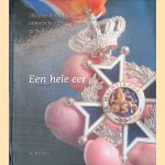 Een hele eer: 200 jaar onderscheiden in Nederland *GESIGNEERD* door Kees Bruin