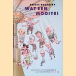 Wat een mooite! Hoogtij in het kinderboek in acht portretten door Bregje Boonstra Wat een mooite! Hoogtij in het kinderboek in acht portretten door Bregje Boonstra